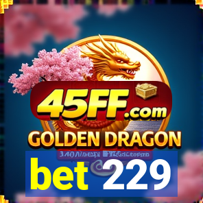 bet 229